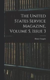 bokomslag The United States Service Magazine, Volume 5, issue 3