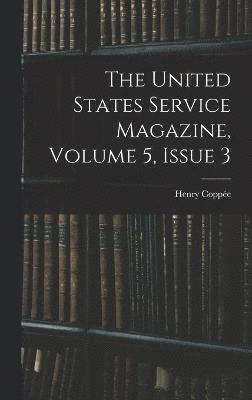 The United States Service Magazine, Volume 5, issue 3 1