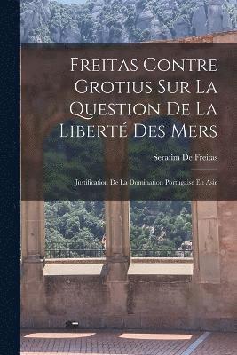 bokomslag Freitas Contre Grotius Sur La Question De La Libert Des Mers