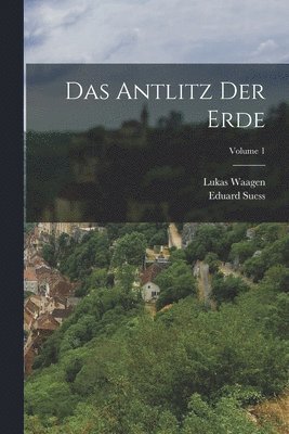 Eduard Suess, Lukas Waagen - Antlitz Der Erde; Volume 1, Häftad