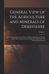 bokomslag General View of the Agriculture and Minerals of Derbyshire