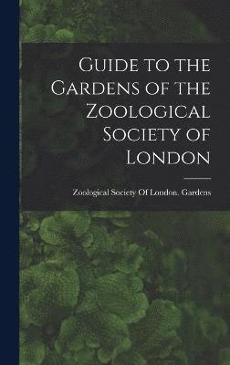 Guide to the Gardens of the Zoological Society of London 1