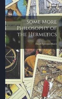 bokomslag Some More Philosophy of the Hermetics