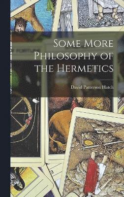 Some More Philosophy of the Hermetics 1