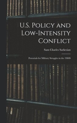 Sam Charles Sarkesian - U.S. Policy and Low-Intensity Conflict, Inbunden