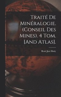 bokomslag Trait De Minralogie. (Conseil Des Mines). 4 Tom. [And Atlas].