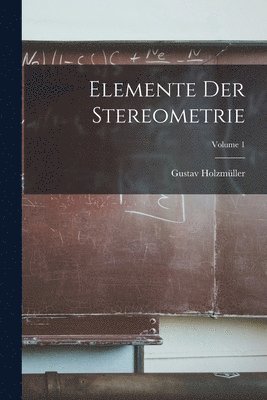 bokomslag Elemente Der Stereometrie; Volume 1