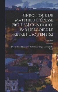 bokomslag Chronique De Matthieu D'desse [962-1136] Continue Par Grgoire Le Prtre [Jusqu'en 1162