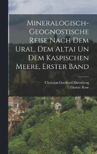 bokomslag Mineralogisch-geognostische Reise nach dem Ural, dem Altai un dem Kaspischen Meere, Erster Band