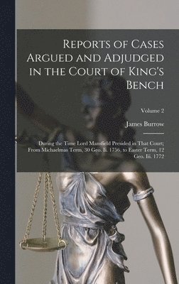 Reports of Cases Argued and Adjudged in the Court of King's Bench 1