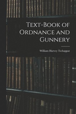 bokomslag Text-Book of Ordnance and Gunnery