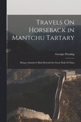 bokomslag Travels On Horseback in Mantchu Tartary