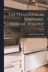 bokomslag The Pedagogical Seminary, Volume 20; Volume 25