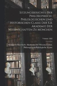 bokomslag Sitzungsberichte Der Philosophisch-Philologischen Und Historischen Classe Der K.B. Akademie Der Wissenschaften Zu Mnchen; Volume 1902
