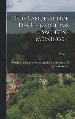 Neue Landeskunde Des Herzogtums Sachsen-Meiningen; Volume 1 1