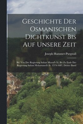 bokomslag Geschichte Der Osmanischen Dichtkunst Bis Auf Unsere Zeit