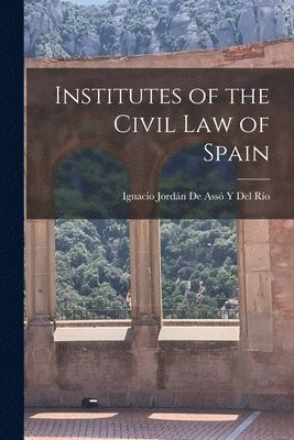 bokomslag Institutes of the Civil Law of Spain