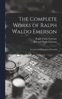 bokomslag The Complete Works of Ralph Waldo Emerson