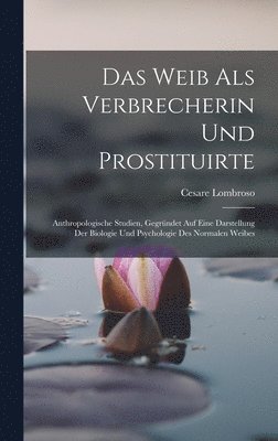 Cesare Lombroso - Weib Als Verbrecherin Und Prostituirte, Inbunden
