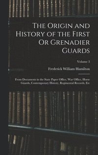bokomslag The Origin and History of the First Or Grenadier Guards