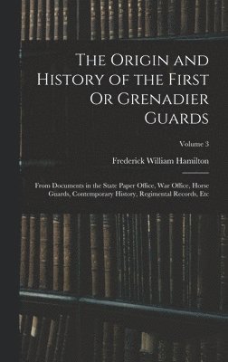 Origin and History of the First Or Grenadier Guards