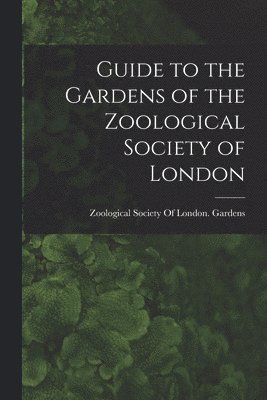 bokomslag Guide to the Gardens of the Zoological Society of London