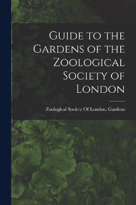 Guide to the Gardens of the Zoological Society of London 1