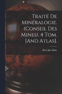 bokomslag Trait De Minralogie. (Conseil Des Mines). 4 Tom. [And Atlas].