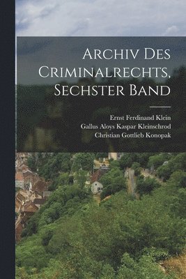 Archiv Des Criminalrechts, Sechster Band 1