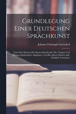 Johann Christoph Gottsched - Grundlegung Einer Deutschen Sprachkunst, Häftad