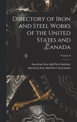 Directory of Iron and Steel Works of the United States and Canada; Volume 8, Inbunden