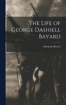 bokomslag Life of George Dashiell Bayard