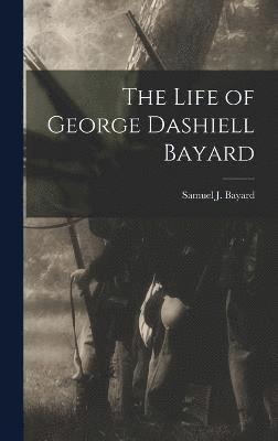 The Life of George Dashiell Bayard 1