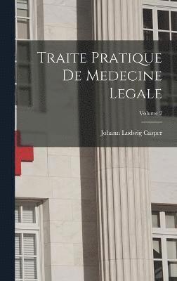 Traite Pratique De Medecine Legale; Volume 2 1