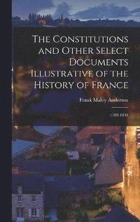 bokomslag Constitutions and Other Select Documents Illustrative of the History of France