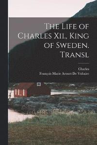 bokomslag Life of Charles Xii., King of Sweden. Transl