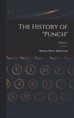 The History of &quot;Punch&quot;; Volume 1 1