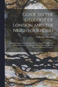 bokomslag Guide to the Geology of London and the Neighbourhood