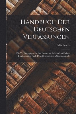 Felix Stoerk - Handbuch Der Deutschen Verfassungen, Häftad