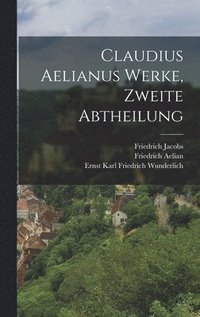 bokomslag Claudius Aelianus Werke, Zweite Abtheilung