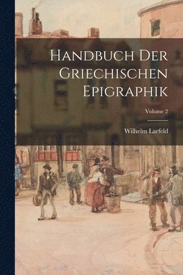 bokomslag Handbuch Der Griechischen Epigraphik; Volume 2