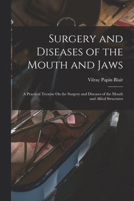 Vilray Papin Blair - Surgery and Diseases of the Mouth and Jaws, Häftad