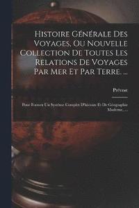 bokomslag Histoire Générale Des Voyages, Ou Nouvelle Collection De Toutes Les Relations De Voyages Par Mer Et Par Terre. ...