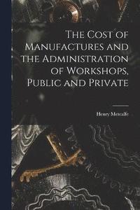 bokomslag Cost of Manufactures and the Administration of Workshops, Public and Private