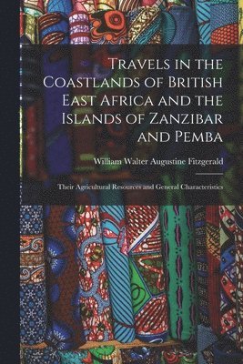 bokomslag Travels in the Coastlands of British East Africa and the Islands of Zanzibar and Pemba