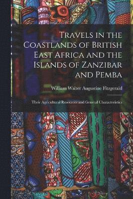 William Walter Augustine Fitzgerald - Travels in the Coastlands of British East Africa and the Islands of Zanzibar and Pemba, Häftad