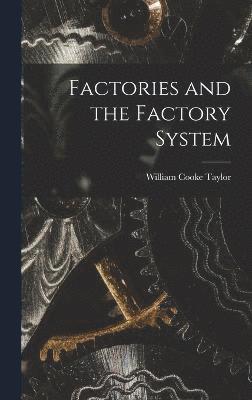 William Cooke Taylor - Factories and the Factory System, Inbunden