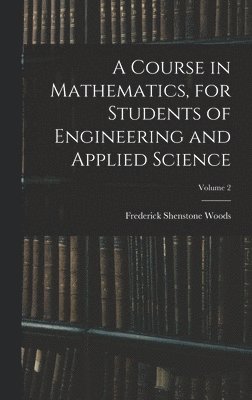 A Course in Mathematics, for Students of Engineering and Applied Science; Volume 2 1