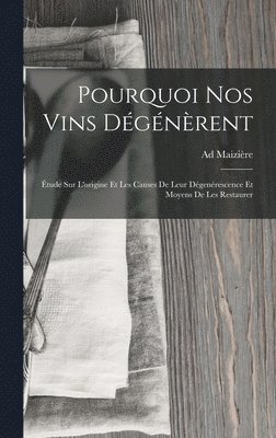 bokomslag Pourquoi Nos Vins Dégénèrent