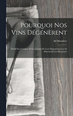 bokomslag Pourquoi Nos Vins Dgnrent